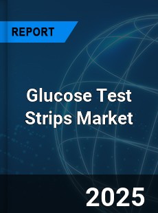 COVID 19 Outbreak Global Glucose Test Strips Industry