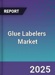 Global Glue Labelers Professional Survey Report