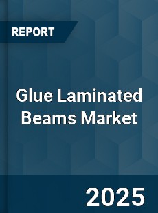 Global Glue Laminated Beams Market