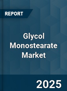 Glycol Monostearate Market
