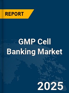 Global GMP Cell Banking Market