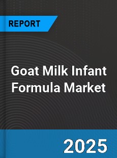 Goat Milk Infant Formula Global Market