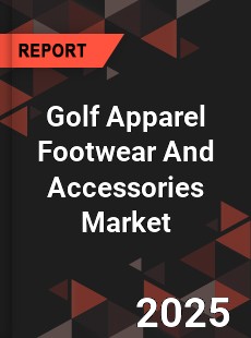 Global Golf Apparel Footwear And Accessories Market