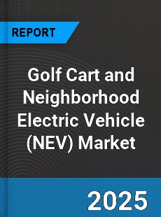 Global Golf Cart and Neighborhood Electric Vehicle Market