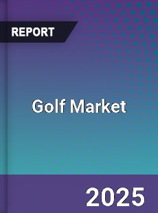 Global Golf Market Competitive Analysis Status and Outlook by