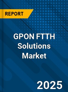 Global GPON FTTH Solutions Market