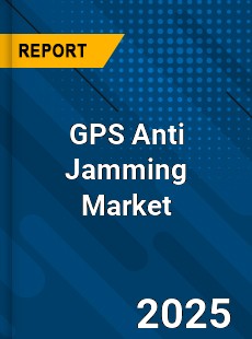 Global GPS Anti Jamming Market