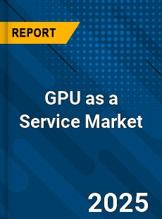 Global GPU as a Service Market