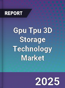 Global Gpu Tpu 3D Storage Technology Market