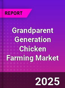 Grandparent Generation Chicken Farming Market