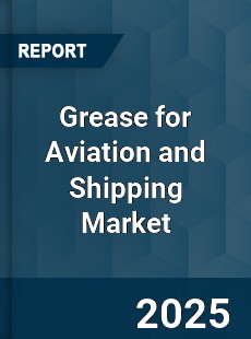 Global Grease for Aviation and Shipping Market