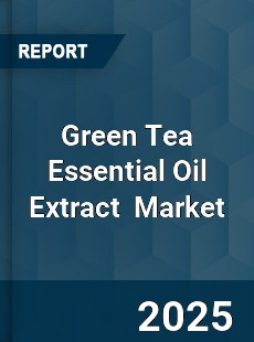 Global Green Tea Essential Oil Extract Market