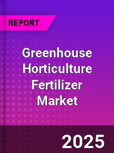 Global Greenhouse Horticulture Fertilizer Market