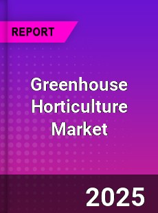 Global Greenhouse Horticulture Market