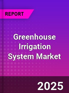Greenhouse Irrigation System Global Market