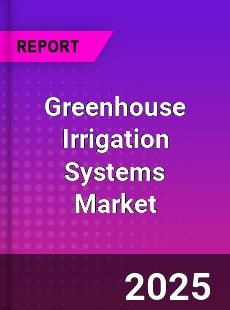 Global Greenhouse Irrigation Systems Market