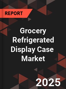 Global Grocery Refrigerated Display Case Industry