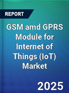 GSM amd GPRS Module for Internet of Things Global and China Top Players Market
