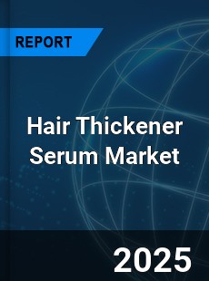 Global Hair Thickener Serum Market