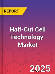 Global Half Cut Cell Technology Industry