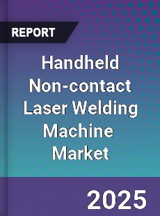 Global Handheld Non contact Laser Welding Machine Industry