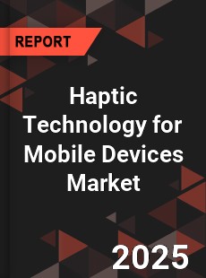 Global Haptic Technology for Mobile Devices Market
