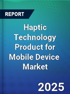 Global Haptic Technology Product for Mobile Device Market