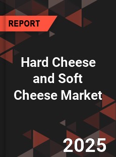Global Hard Cheese and Soft Cheese Market