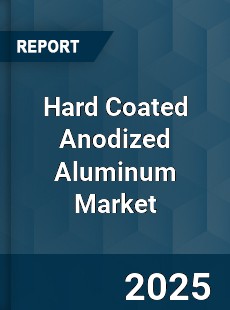 Hard Coated Anodized Aluminum Market