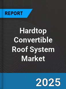 Hardtop Convertible Roof System Global Market