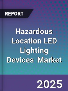 Global Hazardous Location LED Lighting Devices Professional Survey Report