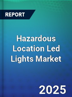 Global Hazardous Location Led Lights Market