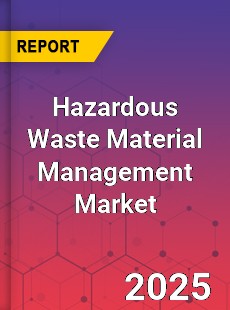 Global Hazardous Waste Material Management Market