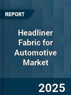 Global Headliner Fabric for Automotive Market