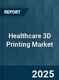 Global Healthcare 3D Printing Market