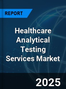 Global Healthcare Analytical Testing Services Market