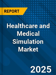 Healthcare and Medical Simulation Market