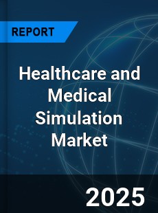 Global Healthcare and Medical Simulation Market