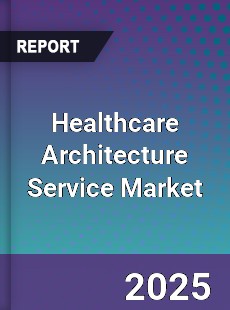 Healthcare Architecture Service Market