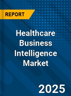 Report on Global Healthcare Business Intelligence Market