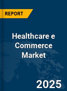 Global Healthcare e Commerce Market