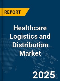 Global Healthcare Logistics and Distribution Market