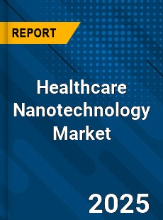 Healthcare Nanotechnology Market
