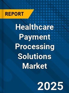 Healthcare Payment Processing Solutions Market