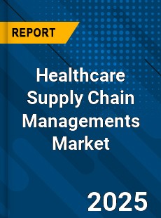 Global Healthcare Supply Chain Managements Market