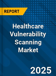 Global Healthcare Vulnerability Scanning Market