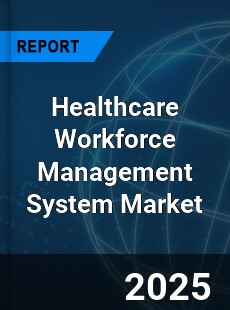 COVID 19 Outbreak Global Healthcare Workforce Management System Industry