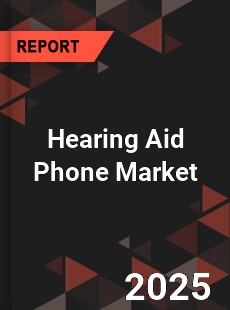 Hearing Aid Phone Market