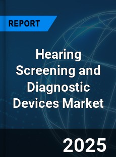 Global Hearing Screening and Diagnostic Devices Market