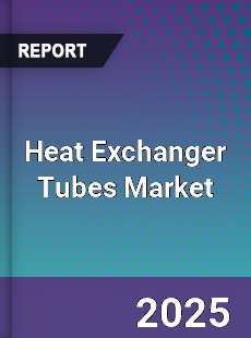 Heat Exchanger Tubes Global Market